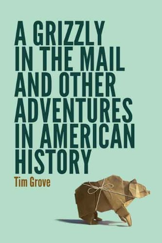 Tim Grove/A Grizzly in the Mail and Other Adventures in Amer